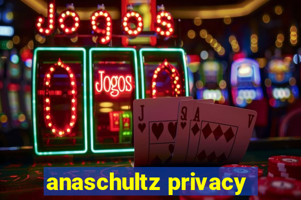 anaschultz privacy